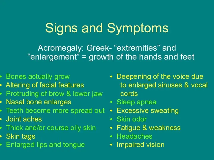 Signs and Symptoms Acromegaly: Greek- “extremities” and “enlargement” = growth