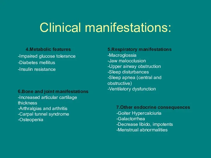 Clinical manifestations: 4.Metabolic features -Impaired glucose tolerance -Diabetes mellitus -Insulin