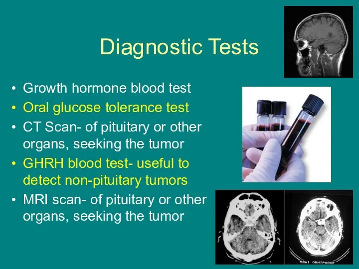 Diagnostic Tests Growth hormone blood test Oral glucose tolerance test