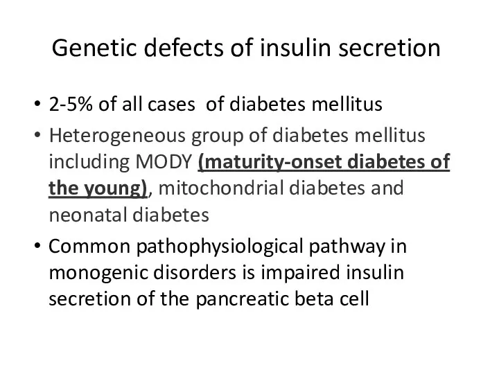 Genetic defects of insulin secretion 2-5% of all cases of diabetes mellitus Heterogeneous