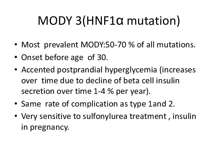 MODY 3(HNF1α mutation) Most prevalent MODY:50-70 % of all mutations. Onset before age