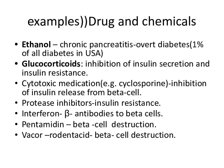 examples))Drug and chemicals Ethanol – chronic pancreatitis-overt diabetes(1% of all