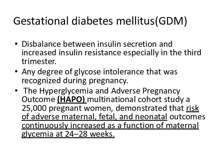 Gestational diabetes mellitus(GDM) Disbalance between insulin secretion and increased insulin resistance especially in