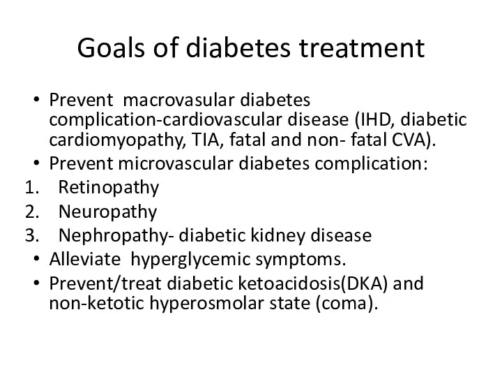 Goals of diabetes treatment Prevent macrovasular diabetes complication-cardiovascular disease (IHD, diabetic cardiomyopathy, TIA,
