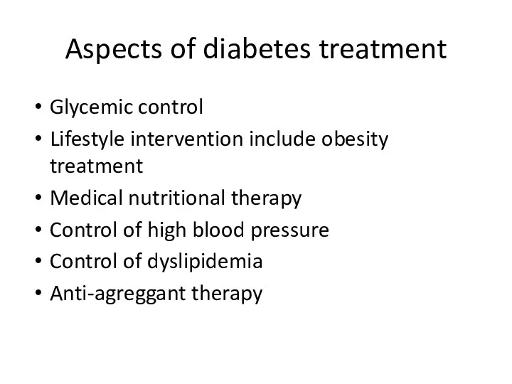 Aspects of diabetes treatment Glycemic control Lifestyle intervention include obesity treatment Medical nutritional