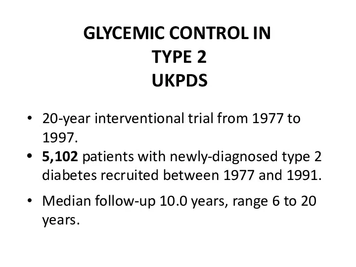 GLYCEMIC CONTROL IN TYPE 2 UKPDS 20-year interventional trial from 1977 to 1997.