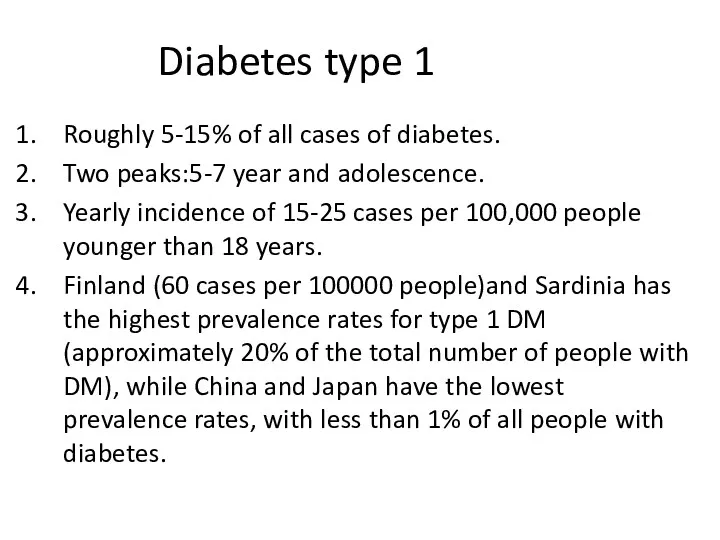 Diabetes type 1 Roughly 5-15% of all cases of diabetes. Two peaks:5-7 year