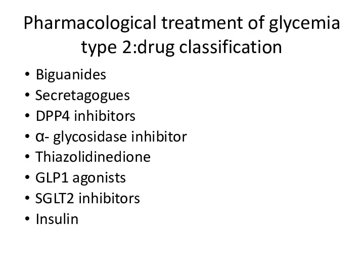Pharmacological treatment of glycemia type 2:drug classification Biguanides Secretagogues DPP4 inhibitors α- glycosidase