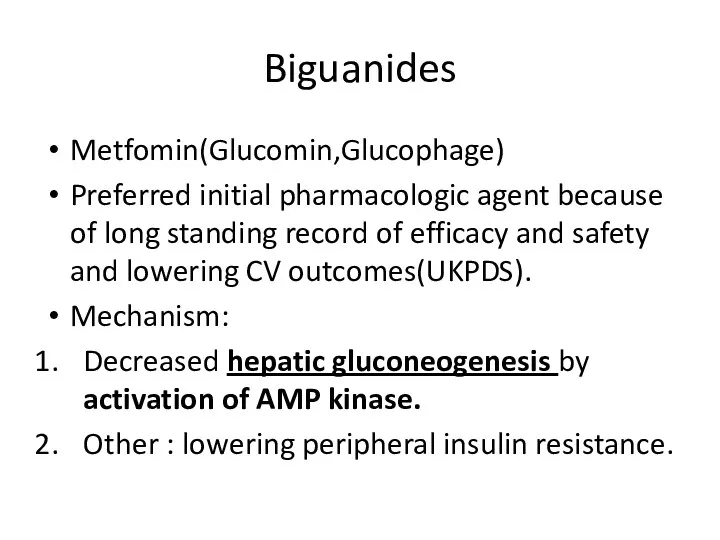 Biguanides Metfomin(Glucomin,Glucophage) Preferred initial pharmacologic agent because of long standing record of efficacy