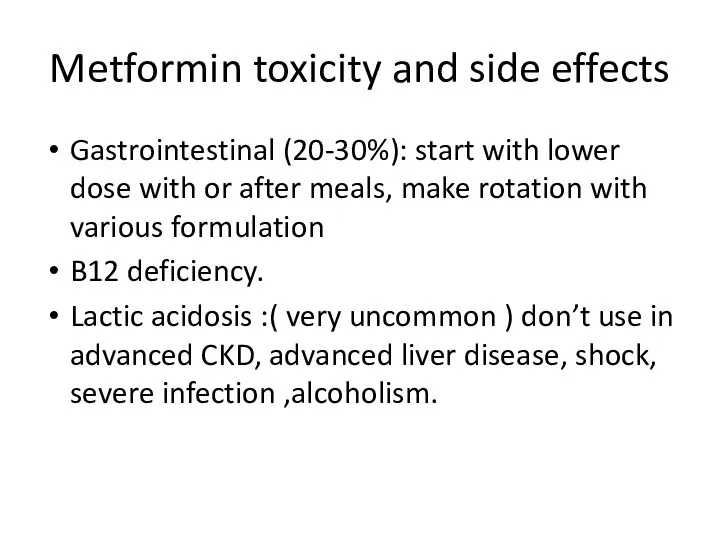 Metformin toxicity and side effects Gastrointestinal (20-30%): start with lower dose with or
