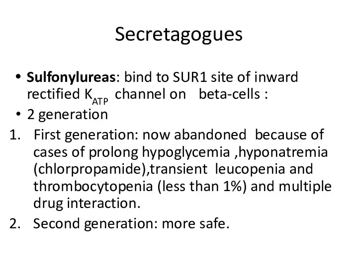 Secretagogues Sulfonylureas: bind to SUR1 site of inward rectified KATP channel on beta-cells