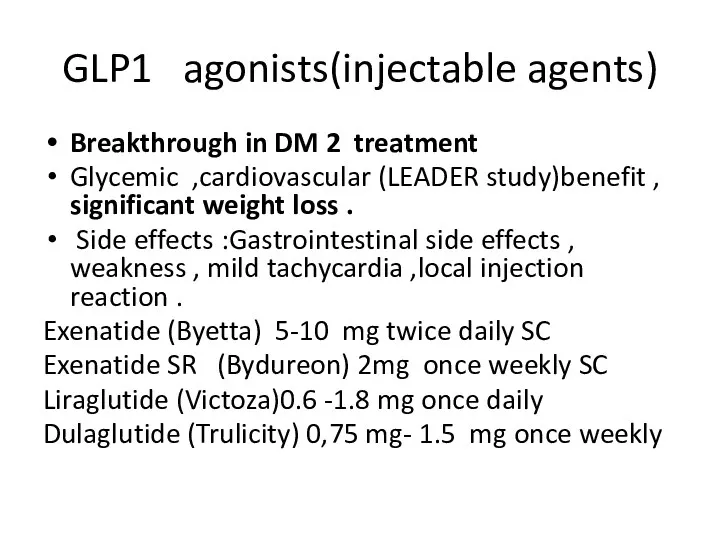 GLP1 agonists(injectable agents) Breakthrough in DM 2 treatment Glycemic ,cardiovascular (LEADER study)benefit ,