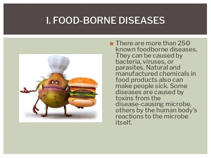 There are more than 250 known foodborne diseases. They can be caused by
