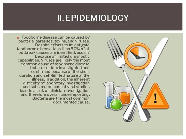 Foodborne disease can be caused by bacteria, parasites, toxins, and viruses. Despite efforts