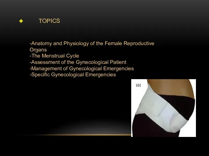 TOPICS -Anatomy and Physiology of the Female Reproductive Organs -The Menstrual Cycle -Assessment