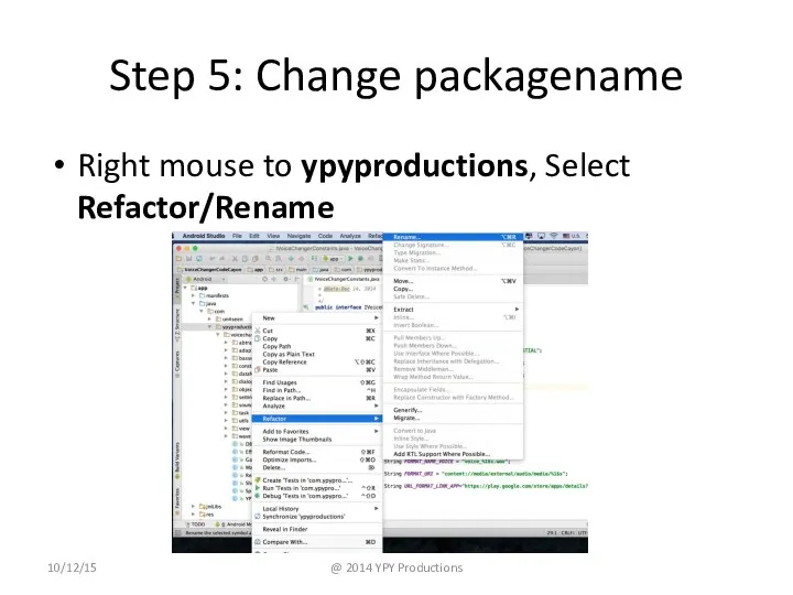 Step 5: Change packagename Right mouse to ypyproductions, Select Refactor/Rename 10/12/15 @ 2014 YPY Productions