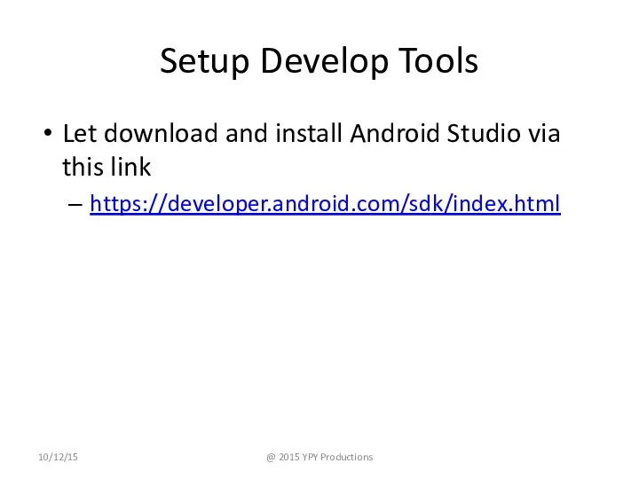 Setup Develop Tools Let download and install Android Studio via