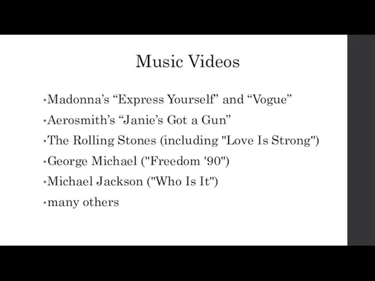 Music Videos Madonna’s “Express Yourself” and “Vogue” Aerosmith’s “Janie’s Got