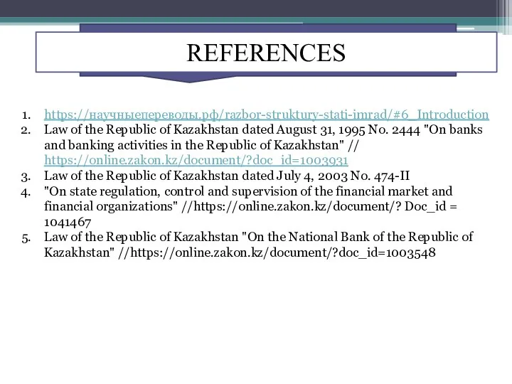 REFERENCES https://научныепереводы.рф/razbor-struktury-stati-imrad/#6_Introduction Law of the Republic of Kazakhstan dated August 31, 1995 No.