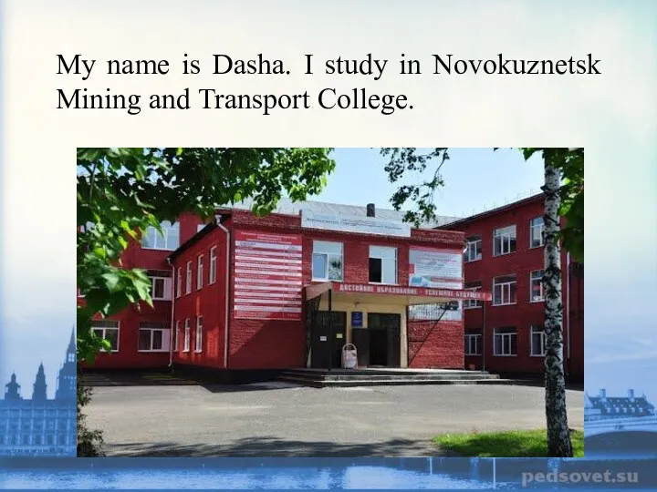 My name is Dasha. I study in Novokuznetsk Mining and Transport College.
