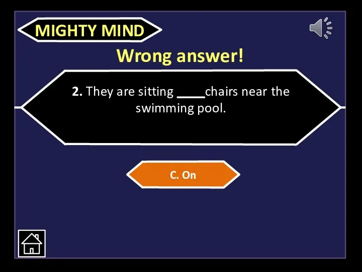 Wrong answer! 2. They are sitting ____chairs near the swimming pool. C. On MIGHTY MIND