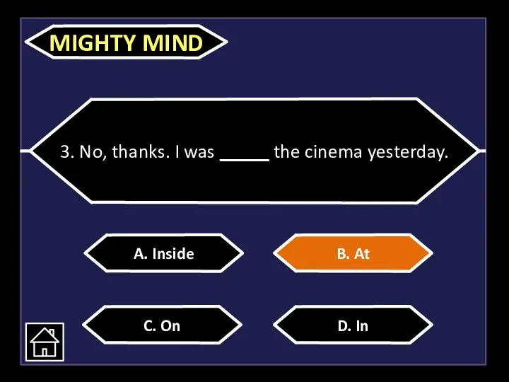 3. No, thanks. I was _____ the cinema yesterday. A.