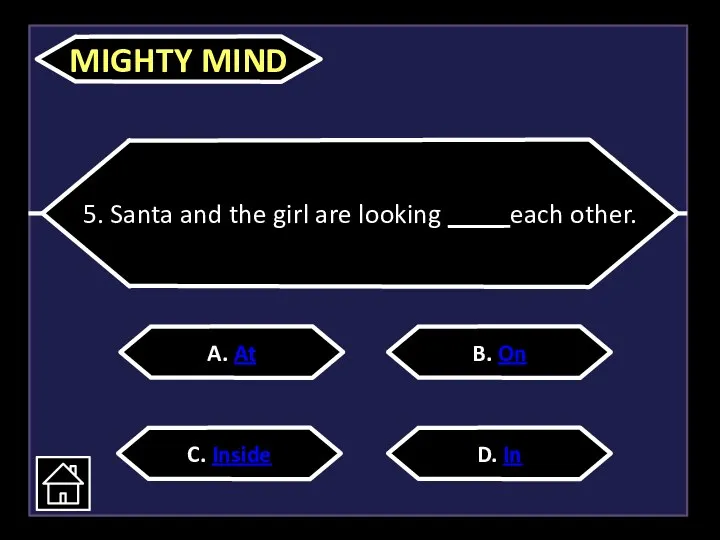 5. Santa and the girl are looking ____ each other.