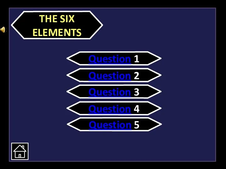 THE SIX ELEMENTS Question 1 Question 2 Question 3 Question 4 Question 5