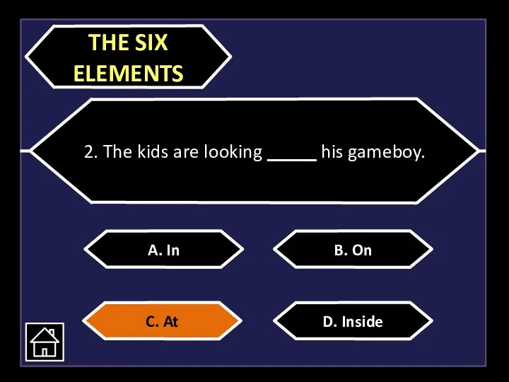 2. The kids are looking _____ his gameboy. A. In