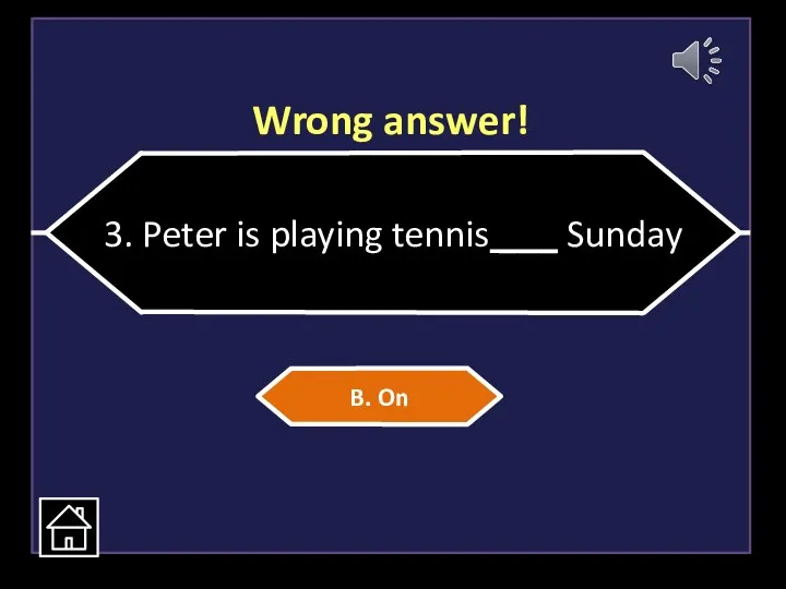 Wrong answer! 3. Peter is playing tennis ___ Sunday B. On