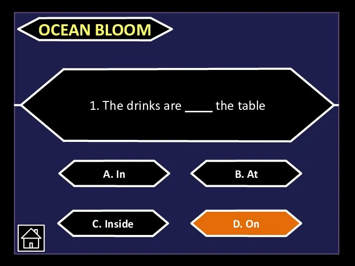 1. The drinks are ____ the table A. In C.