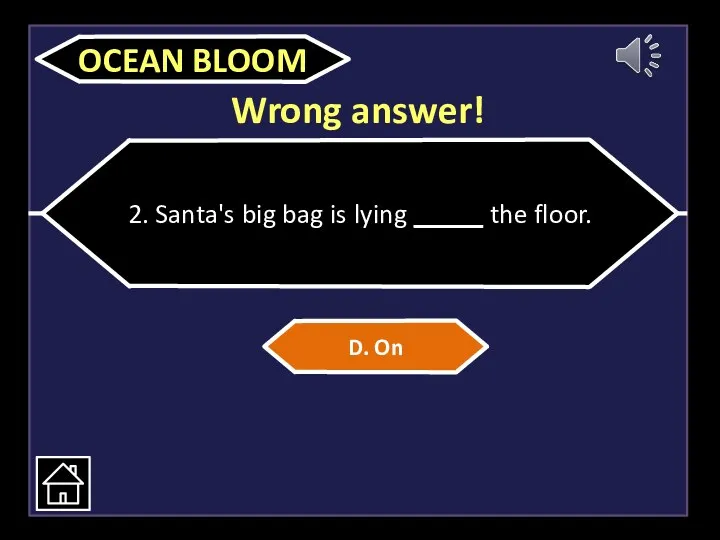 Wrong answer! 2. Santa's big bag is lying _____ the floor. D. On OCEAN BLOOM