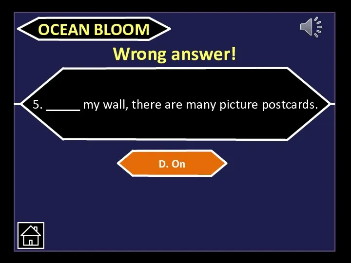 Wrong answer! 5. _____ my wall, there are many picture postcards. D. On OCEAN BLOOM