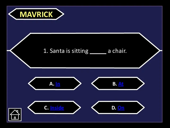 1. Santa is sitting _____ a chair. A. In C. Inside D. On B. At MAVRICK