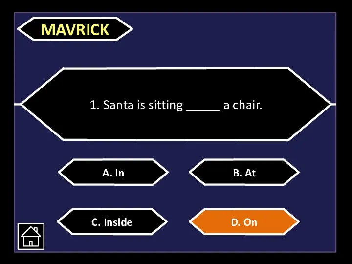 1. Santa is sitting _____ a chair. A. In C. Inside D. On B. At MAVRICK