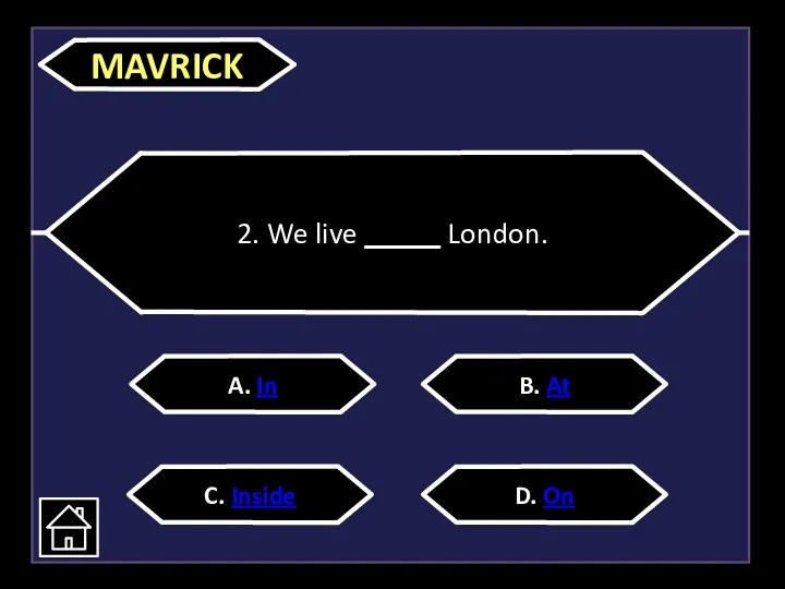 2. We live _____ London. A. In C. Inside D. On B. At MAVRICK