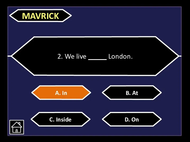 2. We live _____ London. A. In C. Inside D. On B. At MAVRICK