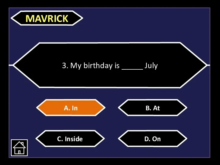 3. My birthday is _____ July A. In C. Inside D. On B. At MAVRICK