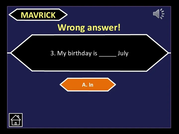 Wrong answer! 3. My birthday is _____ July A. In MAVRICK