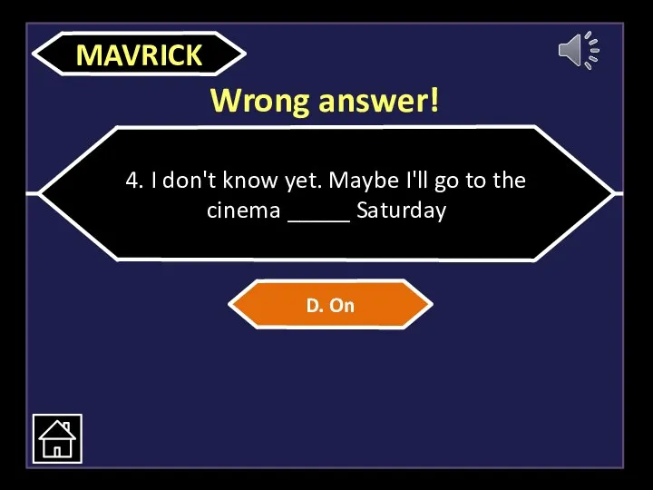 Wrong answer! 4. I don't know yet. Maybe I'll go