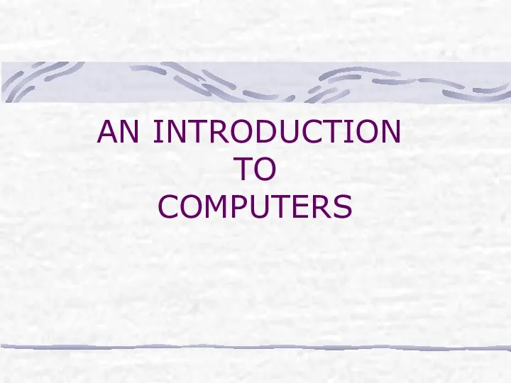 AN INTRODUCTION TO COMPUTERS