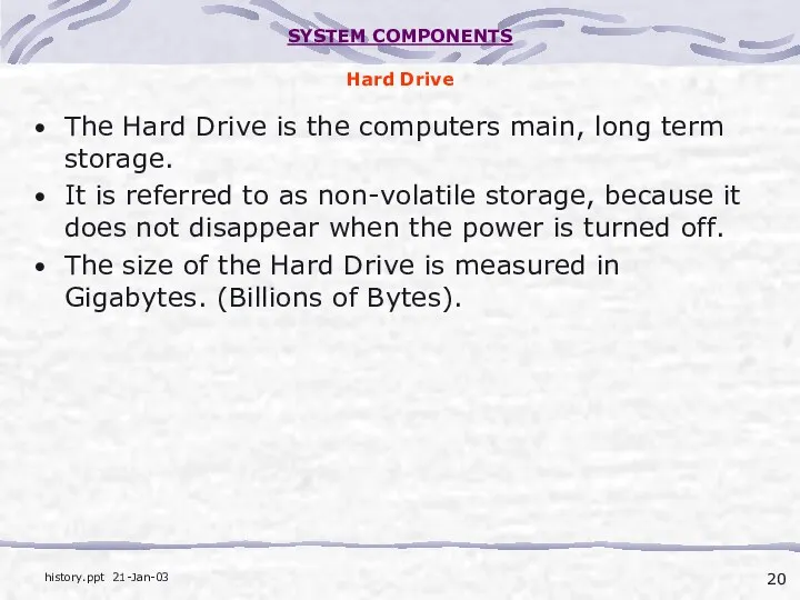 SYSTEM COMPONENTS Hard Drive The Hard Drive is the computers