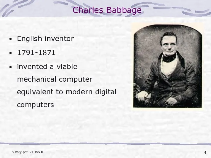Charles Babbage English inventor 1791-1871 invented a viable mechanical computer equivalent to modern digital computers