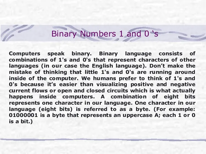 Binary Numbers 1 and 0 ‘s Computers speak binary. Binary