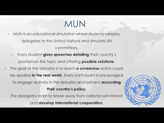 MUN MUN is an educational simulation where students roleplay delegates