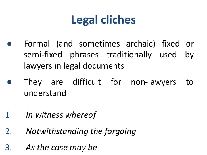 Legal cliches Formal (and sometimes archaic) fixed or semi-fixed phrases