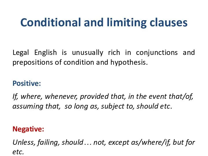 Conditional and limiting clauses Legal English is unusually rich in