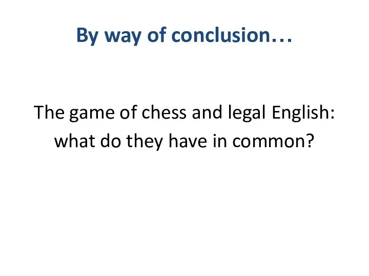 By way of conclusion… The game of chess and legal