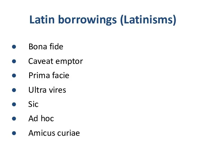 Latin borrowings (Latinisms) Bona fide Caveat emptor Prima facie Ultra vires Sic Ad hoc Amicus curiae