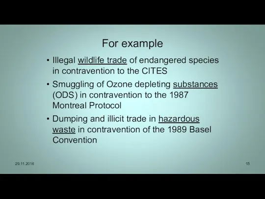 For example Illegal wildlife trade of endangered species in contravention